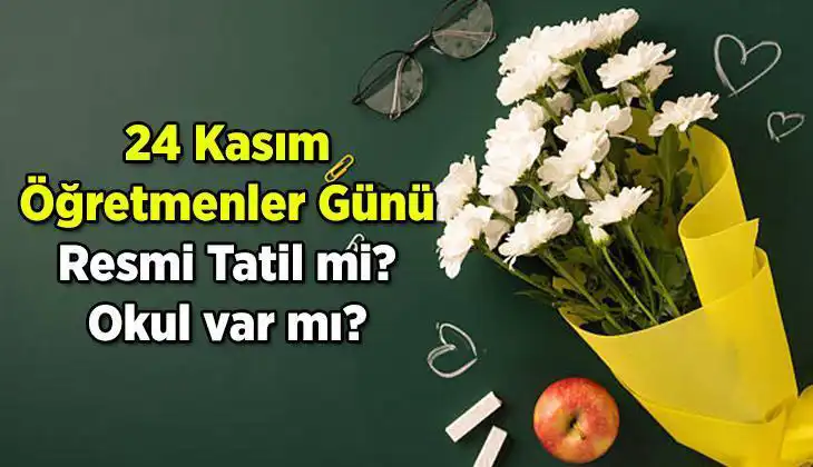 24 Kasım Öğretmenler Günü Resmi Tatil Mi? 2023 Yılındaki Durum Nedir?