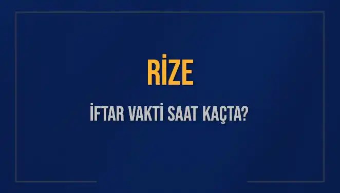 Rize’de İftar Vakti: Akşam Ezanı Saatini Öğrenin!