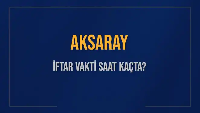 Aksaray'da İftar Vakti Ne Zaman? 2025 Ramazan'da Detaylar Burada!