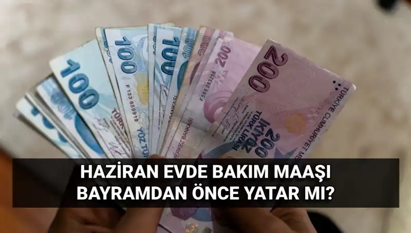 Evde Bakım Maaşı Bayram Öncesi Hesaplara Yatacak mı? Tüm Detaylar