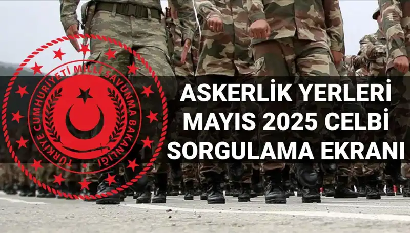 Mayıs Celbi Askerlik Yerleri Sorgulama Ekranı Yenilendi: İşte Sonuçlar