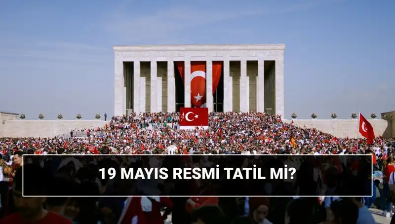 19 Mayıs 2023: Resmi Tatil mi? Ne Bayramı Kutlanıyor?