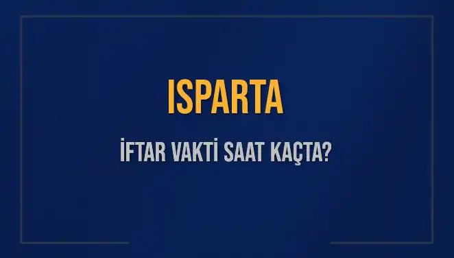 Isparta'da İftar Vakti: Akşam Ezanına Kaç Dakika Kaldı?