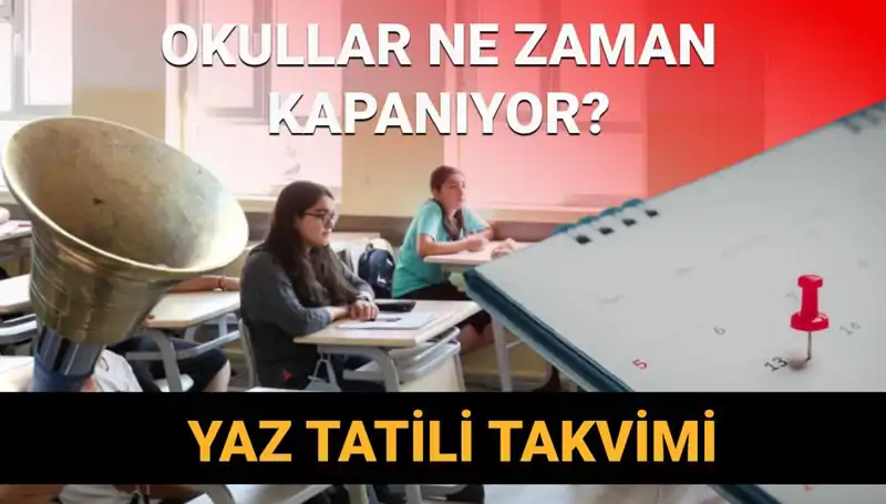2024-2025 Yaz Tatili: Okullar Ne Zaman Kapanacak, Erken Mi Başlayacak?