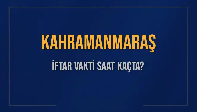 Kahramanmaraş'ta İftar Vakti: Bugün Saat Kaçta Okunuyor?