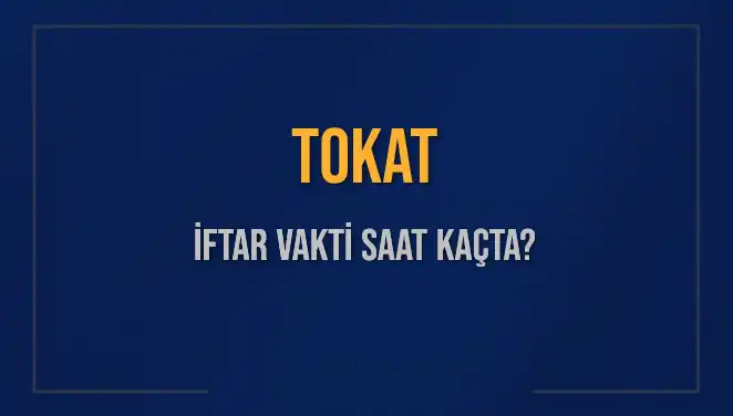 Tokat’ta İftar Vakti Ne Zaman? İşte Detaylar