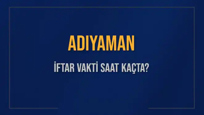 Adıyaman'da İftar Vakti: 3 Mart 2025'te Akşam Ezanı Saat Kaçta Okunacak?