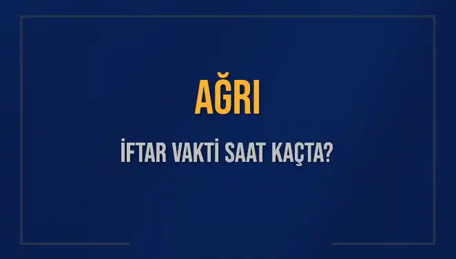 Ağrı İftar Vaktinde Merak Edilenler: Saat Kaçta Okunacak?