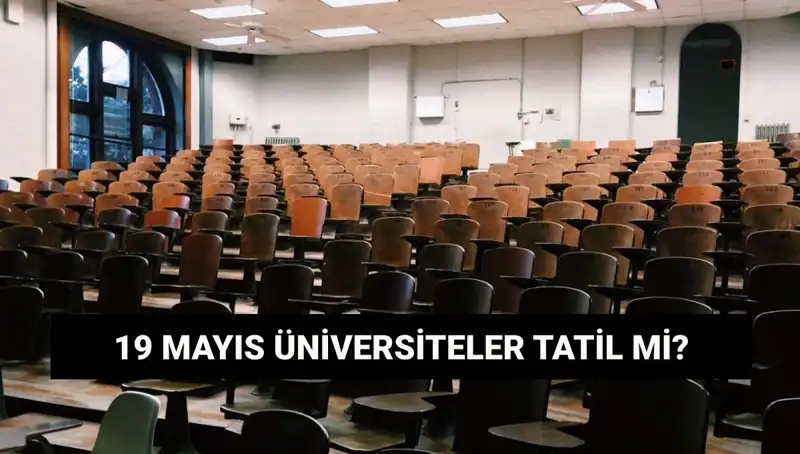 19 Mayıs'ta Üniversiteler Kapalı mı? Öğrenciler için Resmi Tatil Detayları