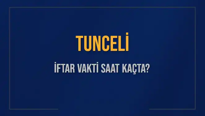 Tunceli'de 5 Mart 2025 İftar Vakti ve Detayları Açıklandı