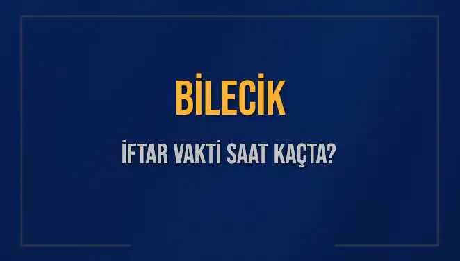 Bilecik'te İftar Vakti Ne Zaman? Akşam Ezanı Okunma Saati Açıklandı!