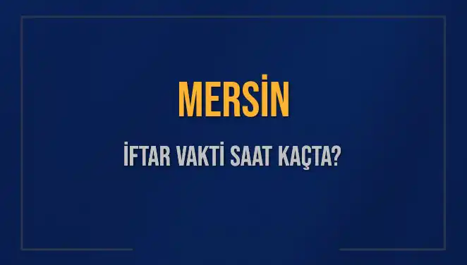 Mersin İftar Vakti: Diyanet'in Açıklamalarına Göre Hangi Saatte Okunacak?