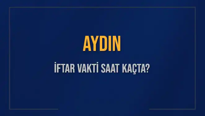 Aydın’da İftar Vakti Ne Zaman? 2025 İçin Tüm Bilgiler