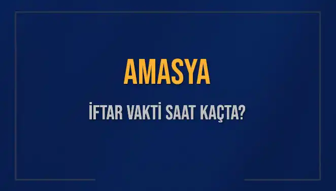 Amasya'da İftar Vakti Ne Zaman? 3 Mart 2025 İftar Saati Açıklandı!