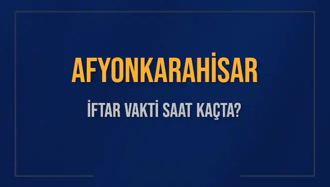 Afyonkarahisar İftar Vakti: Ezan Saatine Neredeyse Bir Adım Kaldı!