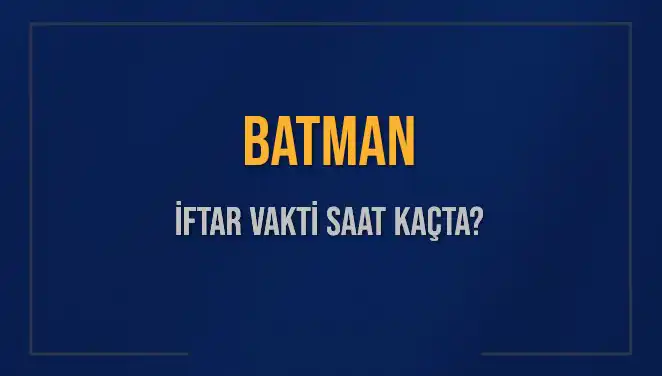 Batman'da İftar Vakti Ne Zaman? 2025 Takvimiyle Kısa Bilgiler