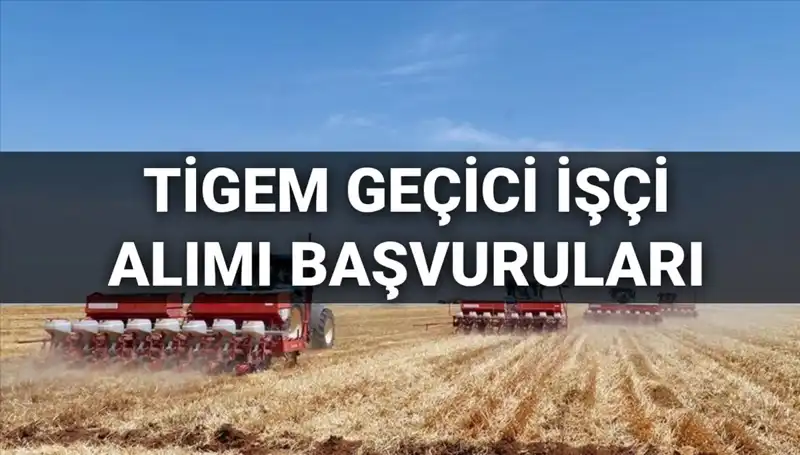 TİGEM 2025 Geçici İşçi Alımı İçin Başvuru Süreci Başladı