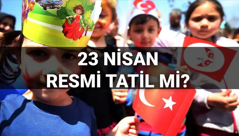2025'te 23 Nisan Tatili: Okullar Açık mı, Yarım Gün mü Olacak?