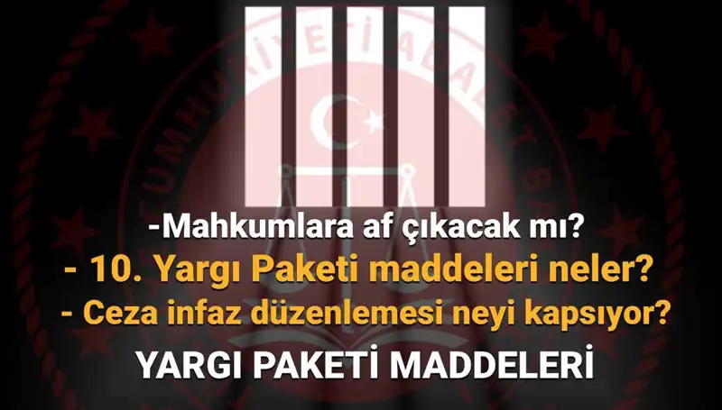 Türkiye'de Af Yasası ile İlgili Yeni Gelişmeler: 10. Yargı Paketi Ne Zaman Çıkacak?