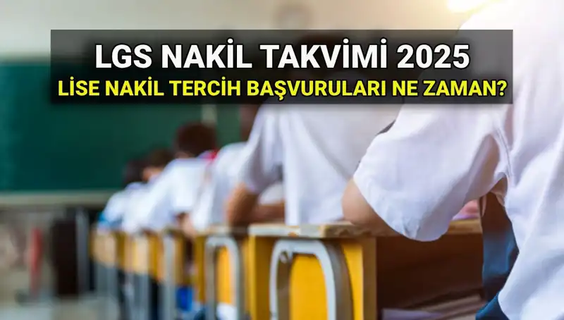 Lise 1. ve 2. Nakil Tarihleri 2025: Başvuru Süreci ve Merak Edilenler
