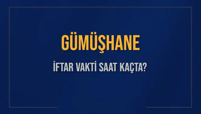 Gümüşhane'de İftar Vakti: Ezan Saatleri ve Kalan Süre Hakkında Bilgiler